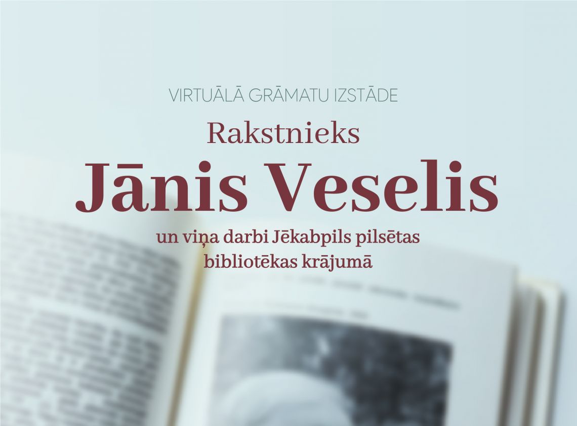 Virtuālā izstāde “Rakstnieks Jānis Veselis un  viņa darbi Jēkabpils pilsētās bibliotēkas krājumā” 