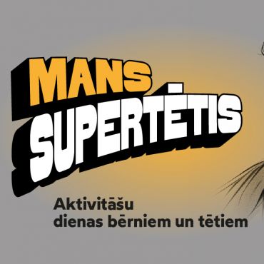 MANS SUPERTĒTIS! Aktivitā&scaron;u dienas bērniem un tētiem.
