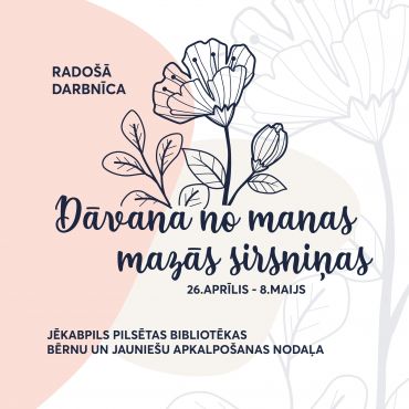 Radošā darbnīca “Dāvana no manas mazās sirsniņas”