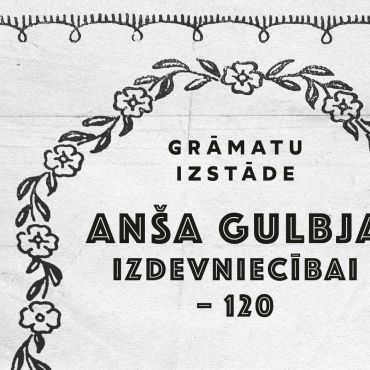 Grāmatu izstāde  ANŠA GULBJA IZDEVNIECĪBAI – 120