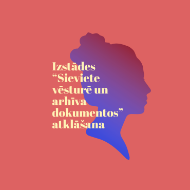 Izstādes “Sieviete vēsturē un arhīva dokumentos” atklāšana