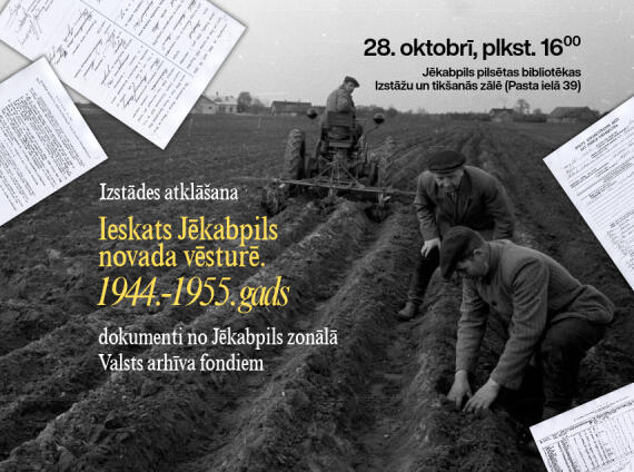 IZSTĀDES ATKLĀŠANA “Ieskats Jēkabpils novada vēsturē. 1944.-1955. gads”